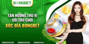 Tận Hưởng Thú Vị Với Trò Chơi Xóc Đĩa Bongbet