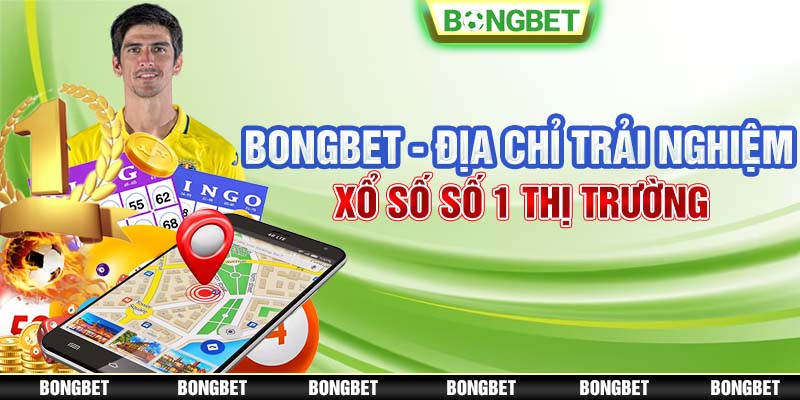 Bongbet - Địa chỉ trải nghiệm Xổ số số 1 thị trường